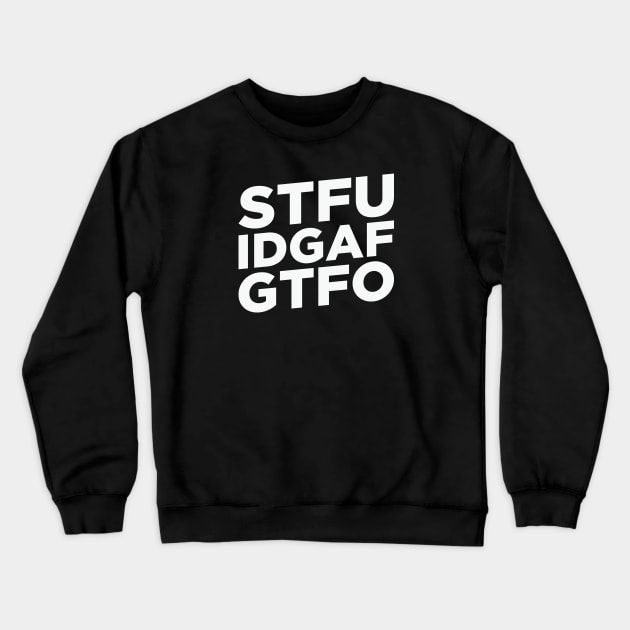 STFU. IDGAF. GTFO. Crewneck Sweatshirt by MonkeyColada